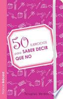 Libro 50 ejercicios para saber decir que no / 50 Exercises to Learn to Say No