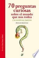 Libro 70 preguntas curiosas sobre el mundo que nos rodea y sus asombrosas respuestas