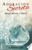 Libro Adoración secreta (Bilogía Secretos 2)