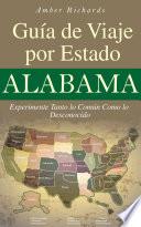 Libro Alabama - Guía de Viaje por Estado Experimente Tanto lo Común Como lo Desconocido