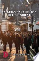 Libro Alguien anda detrás del presidente
