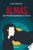 Libro ALMAS QUE NECESITAN AYUDA PARA IR A LA LUZ/ SOULS WHO NEED HELP TO GO TO THE LIGHT.