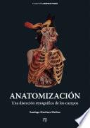Libro Anatomización : una disección etnográfica de los cuerpos