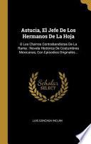 Libro Astucia, El Jefe de Los Hermanos de la Hoja: O Los Charros Contrabandistas de la Rama: Novela Histórica de Costumbres Mexicanas, Con Episodios Origina