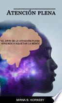 Libro Atención plena: El arte de la atención plena Aprenda a aquietar la mente