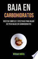 Libro Baja En Carbohidratos: Recetas Simples Y Efectivas Para Bajar De Peso Bajas En Carbohidratos