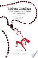Libro Bárbara Gandiaga: crimen y condena en la Misión de Santo Tomás = Barbara Gandiaga: crime and condemnation in Mission Santo Tomas
