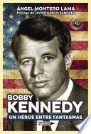 Bobby Kennedy. Un héroe entre fantasmas