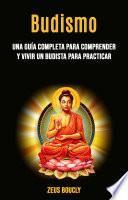 Libro Budismo: una guía completa para comprender y vivir un budista para practicar