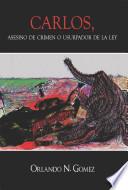 Libro Carlos, Asesino de Crimen O Usurpador de La Ley