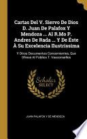 Libro Cartas Del V. Siervo De Dios D. Juan De Palafox Y Mendoza ... Al R.Mo P. Andres De Rada ... Y De Éste À Su Excelencia Ilustrissima
