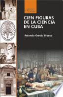 Libro Cien figuras de la ciencia en Cuba