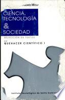 Ciencia, Tecnología y Sociedad: selección de textos de Quehacer Científico I