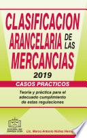 Libro CLASIFICACIÓN ARANCELARIA DE LAS MERCANCÍAS CASOS PRÁCTICOS 2019