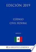 Libro Código Civil Federal (México) (Edición 2019)