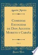 Libro Comedias Escogidas de Don Agustin Moreto y Cabaña, Vol. 1 (Classic Reprint)