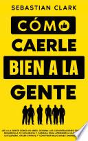 Libro Cómo Caerle Bien A La Gente