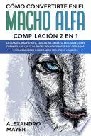 Libro Cómo Convertirte en el Macho Alfa