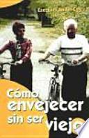 Libro Como envejecer sin ser viejo