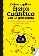 Libro Cómo explicar física cuántica con un gato zombi