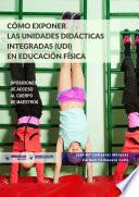 Libro Cómo exponer las Unidades Didácticas Integradas (UDI) En Educación Física