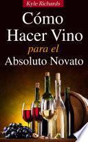 Libro Cómo Hacer Vino, Para El Absoluto Novato