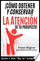 Libro ¡Cómo Obtener y Conservar la Atención de Tu Prospecto!