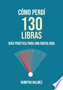 Libro Cómo Perdí 130 Libras ; Guía Práctica Para Una Nueva Vida