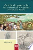 Libro Contrabando, poder y color en los albores de la República: Nueva Granada, 1822-1824