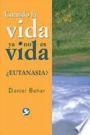 Libro Cuando la Vida Ya No Es Vida: ?Eutanasia?