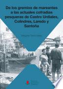 Libro De los gremios de mareantes a las actuales cofradías pesqueras de Castro Urdiales, Colindres, Laredo y Santoña