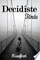 Libro Decidiste Tarde