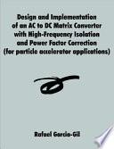 Libro Design and Implementation of an AC to DC Matrix Converter with High-Frequency Isolation and Power Factor Correction (for Particle Accelerator Applications)