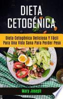 Libro Dieta Cetogénica : Dieta Cetogénica Deliciosa Y Fácil Para Una Vida Sana Para Perder Peso