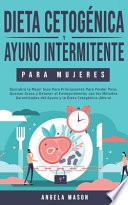 Libro Dieta Cetogénica y Ayuno Intermitente Para Mujeres: Descubra la Mejor Guía para Principiantes para Perder Peso, Quemar Grasa y Detener el Envejecimien