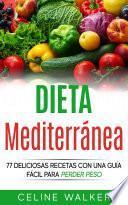 Libro Dieta Mediterránea: 77 deliciosas recetas con una guía fácil para perder peso