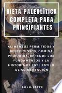 Libro Dieta Paleolítica Completa Para Principiantes: Alimentos Permitidos Y Beneficiosos, Comida Prohibida, Aprende Los Fundamentos Y La Historia de Este Es