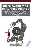 Libro Dieta paleolítica para principiantes: ¡más de 100 recetas libres de gluten para mejorar su salud!