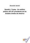 Libro Donald J. Trump - Un análisis político del 45o presidente de los Estados Unidos de América