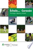 Libro Échale... Corazón: Psicología, deporte y Actitud