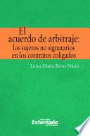 Libro El Acuerdo de arbitraje: los sujetos no signatarios en los contratos coligados