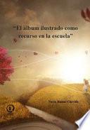 Libro El álbum ilustrado como recurso en la escuela