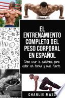 Libro El entrenamiento completo del peso corporal En Español: Cómo usar la calistenia para estar en forma y más fuerte (Spanish Edition)