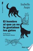Libro El hombre al que ya no le gustaban los gatos