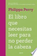 Libro El libro que necesitas leer para no perder la cabeza