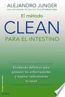 Libro El método CLEAN para el intestino : el método definitivo para prevenir las enfermedades y mejorar radicalmente tu salud