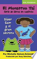 Libro El Monstruo Ysi Serie de libros en capítulo: Súper Sam y el gran secreto