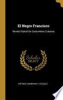 Libro El Negro Francisco: Novela Orijinal de Costumbres Cubanas
