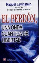 Libro El perdon, una onda cuantica de libertad / Forgiveness, a quantum wave of freedom