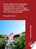 Libro El sol, símbolo de continuidad y permanencia: un estudio multidisciplinar sobre la figura soliforme en el arte esquemático de la Provincia de Cádiz